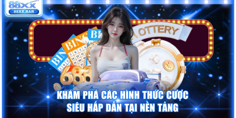 Khám phá các hình thức cược siêu hấp dẫn tại nền tảng