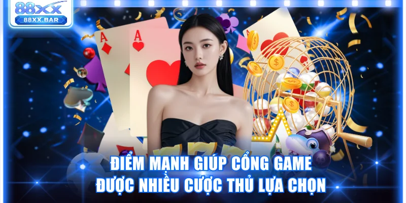 Những điểm mạnh giúp cổng game được nhiều cược thủ lựa chọn